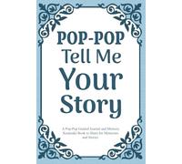 Pop-Pop Tell Me Your Story: A Grandfather's Guided Journal with Prompts to Share Cherished Memories and Family Wisdom.