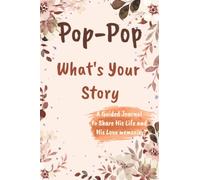 Pop-Pop What's Your Story A Guided Journal to Share His Life and His Love: A Keepsake Guided Journal & Memories Book