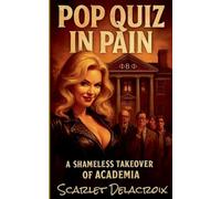 Pop Quiz in Pain: A Shameless Takeover of Academia: 7 (Addictive Filth)