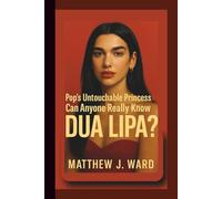 Pop’s Untouchable Princess - Can Anyone Really Know DUA LIPA?