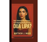 Pop’s Untouchable Princess - Can Anyone Really Know DUA LIPA?