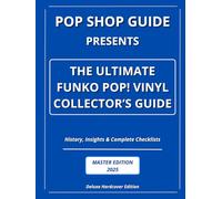 Pop Shop Guide Presents: The Ultimate Funko Pop! Vinyl Collector’s Guide - Master Edition 2025: History, Insights & Complete Checklists (Pop Shop Guide: The Ultimate Funko Pop! Collector’s Guide)