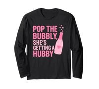 Pop The Bubbly She’s Getting Hubby Funny Bride Bachelorette Long Sleeve T-Shirt