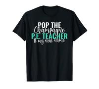 Pop the Champagne PE Teacher is my new Name Pe Teacher Grad T-Shirt
