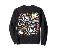 Pop the Champagne She Said Yes Engagement Party Celebration Sweatshirt