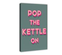 Pop The Kettle Kitchen Tea Lover Canvas Poster Wall Art Decor Print Picture Paintings for Living Room Bedroom Decoration 16" L X 24" W