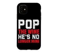 Pop The Wine He's No Longer Mine Wedding Annulment Divorce Case for iPhone 11