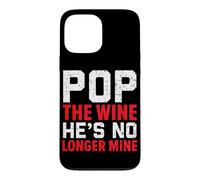 Pop The Wine He's No Longer Mine Wedding Annulment Divorce Case for iPhone 13 Pro Max