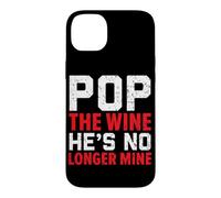 Pop The Wine He's No Longer Mine Wedding Annulment Divorce Case for iPhone 14 Plus