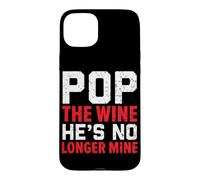 Pop The Wine He's No Longer Mine Wedding Annulment Divorce Case for iPhone 15 Plus