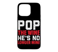 Pop The Wine He's No Longer Mine Wedding Annulment Divorce Case for iPhone 15 Pro Max