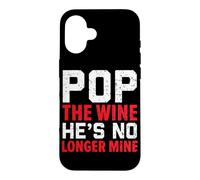 Pop The Wine He's No Longer Mine Wedding Annulment Divorce Case for iPhone 16