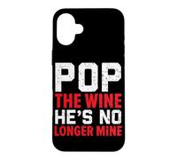 Pop The Wine He's No Longer Mine Wedding Annulment Divorce Case for iPhone 16 Plus