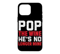 Pop The Wine He's No Longer Mine Wedding Annulment Divorce Case for iPhone 16 Pro Max