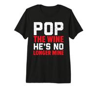 Pop The Wine He's No Longer Mine Wedding Annulment Divorce Premium T-Shirt