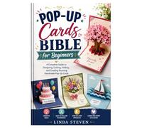Pop-Up Cards Bible for Beginners: A Complete Guide to Designing, Cutting, Folding, and Creating Stunning Handmade Pop-Up Cards