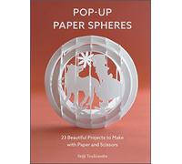 Pop-Up Paper Spheres: 23 Beautiful Projects to Make with Paper and Scissors (Wonderful Paper Spheres): 1