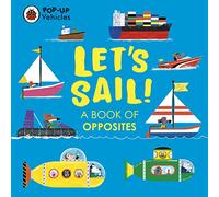 Pop-Up Vehicles: Let's Sail!: A Book of Opposites (Little Pop-Ups)