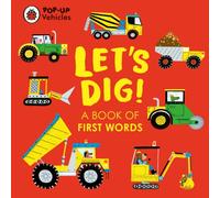 Pop-Up Vehicles: Let's Dig! : A Book of First Words