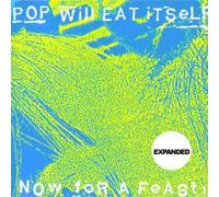 Pop Will Eat Itself - Now For A Feast ~ Expanded 25th Anniversary Edition