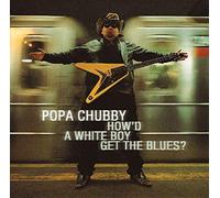 Popa Chubby - How'd a White Boy get the Blues (2LP) [VINYL]