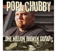 POPA CHUBBY - ONE MILLION BROKEN GUITARS CD NEW