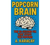 Popcorn Brain: The 10-Second Fix That Stops the Popping (The Attention Reset Series)