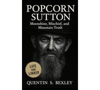 Popcorn Sutton: Moonshine, Mischief, and the Mountain Truth: A raw Appalachian biography of moonshine and defiance, tracing court battles, and cultural roots