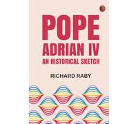 Pope Adrian IV: An Historical Sketch