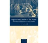 Pope and the Destiny of the Stuarts: History, Politics, and Mythology in the Age