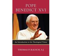Pope Benedict XVI: An Introduction to His Theological Vision