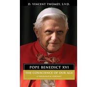 Pope Benedict XVI: The Conscience of Our Age