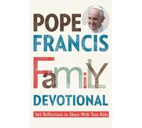 Pope Francis Family Devotional: 365 Reflections to Share with Your Kids