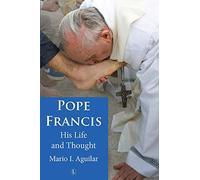 Pope Francis: His Life and Thought