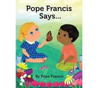 Pope Francis Says...