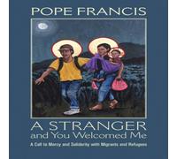 Pope Francis Stranger & You Welcomed Me: A Call to Mercy & Solidarity with Pope Francis Multicolor