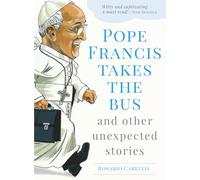 Pope Francis Takes the Bus and Other Unexpected Stories