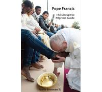 Pope Francis: The Disruptive Pilgrim’s Guide