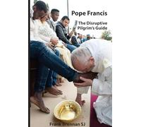 Pope Francis: The Disruptive Pilgrim’s Guide