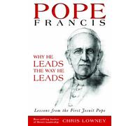 Pope Francis: Why He Leads the Way He Leads