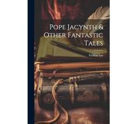 Pope Jacynth & Other Fantastic Tales