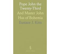 Pope John the Twenty-Third: And Master John Hus of Bohemia