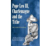 Pope Leo III, Charlemagne and the Tithe: The Code of Silence