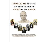 POPE LEO XIV AND THE LIVES OF THE FIRST SAINTS IN HIS PAPACY: Ignatius Maloyan, Peter To Rot, Vincenza Maria Poloni, María Carmen Rendiles Martínez, ... Hernández Cisneros, and Bartolo Longo
