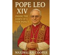Pope Leo XIV: Inside the Dawn of a New Papacy