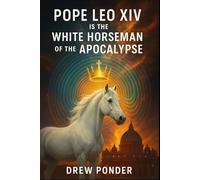 Pope Leo XIV Is the White Horseman of the Apocalypse (Antichrist & Apocalypse)