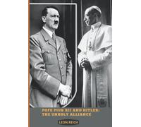 Pope Pius Xll and Hitler: The Unholy Alliance