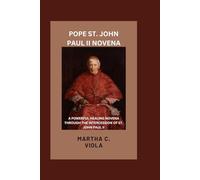 Pope St John Paul II Novena: A Powerful Healing Novena Through The Intercession of St John Paul II (Heavenly Catholic Novena Chronicles)