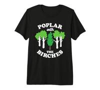 Poplar with The Birches Funny Arborist Tree Forest Joke Pun Premium T-Shirt