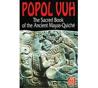 Popol Vuh: The Sacred Book of the Ancient Mayas Quiche
